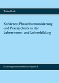 Cover: Koh&auml;renz, Phasenharmonisierung und Praxisschock in der Lehrerinnen- und Lehrerbildung - Books on Demand