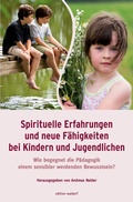 Cover: Spirituelle Erfahrungen und neue F&auml;higkeiten bei Kindern und Jugendlichen - P&auml;dagogische Forschungsstelle beim Bund der Freien Waldorfschulen e.V.