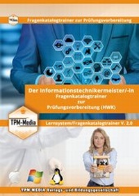 Abbildung von: Informationstechnikermeister (m/w/d) für Windows Lerntrainer mit über 1614 Lernfragen - TPM-Media Verlags & Bildungsgesellschaft (Zweigniederlassung Deutschland)