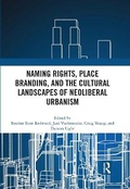 Cover: Naming Rights, Place Branding, and the Cultural Landscapes of Neoliberal Urbanism - Routledge