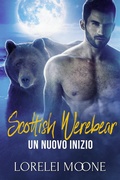 Cover: Scottish Werebear: Un Nuovo Inizio (Scottish Werebears Saga, #4) - Scottish Werebears Saga