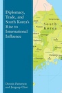Cover: Diplomacy, Trade, and South Korea's Rise to International Influence - Lexington Books