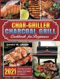Cover: Char-Griller Charcoal Grill Cookbook for Beginners - Danny W. Green