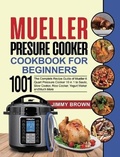 Cover: Mueller Pressure Cooker Cookbook for Beginners 1000 - Jimmy Brown
