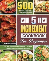 Abbildung von: 5 Ingredient Cookbook for Beginners - Marco Estrada