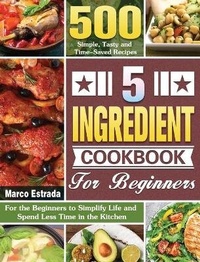 Abbildung von: 5 Ingredient Cookbook for Beginners - Marco Estrada
