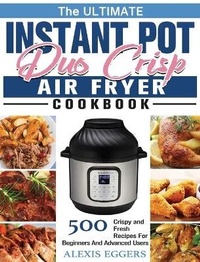 Abbildung von: The Ultimate Instant Pot Duo Crisp Air Fryer Cookbook - Alexis Eggers
