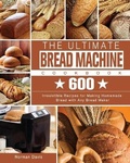 Cover: The Ultimate Bread Machine Cookbook - Norman Davis