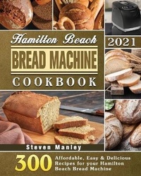 Abbildung von: Hamilton Beach Bread Machine Cookbook 2021 - Steven Manley