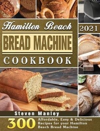 Abbildung von: Hamilton Beach Bread Machine Cookbook 2021 - Steven Manley