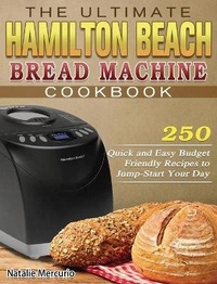 Abbildung von: The Ultimate Hamilton Beach Bread Machine Cookbook - Natalie Mercurio