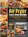 Cover: Air Fryer Toast Oven Recipe Cookbook 2021 - Jenson Homolka
