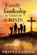 Cover: Family Leadership in Times of Crisis - IndieGo Publishing LLC