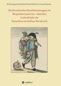 Cover: Die franz&ouml;sischen Revolutionstruppen im Bergischen Land 1795 - 1800/1814 in den Briefen des Verwalters von Schloss Morsbroich - tredition