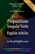 Cover: The Big Book of English Prepositions, Irregular Verbs, and English Articles for ESL and English Learners (Focus on English Big Book Series) - Focus on English Big Book Series