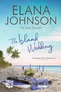 Cover: The Island Wedding (Getaway Bay&reg; Romance, #7) - Elana Johnson
