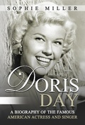 Cover: Doris Day: A Biography of the Famous American Actress and Singer - MG Publishing