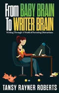 Cover: From Baby Brain To Writer Brain: Writing Through A World of Parenting Distractions (Writer Chaps, #2) - Writer Chaps
