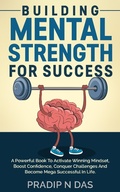Cover: Building Mental Strength For Success - Pradip Narayan Das