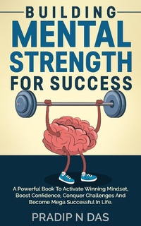 Enlarge image Cover: Building Mental Strength For Success - Pradip Narayan Das