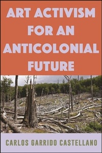 Abbildung von: Art Activism for an Anticolonial Future - SUNY Press