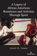 Cover: A Legacy of African American Resistance and Activism Through Sport - Peter Lang Verlag