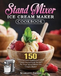 Abbildung von: Stand Mixer Ice Cream Maker Cookbook - Scarlett W. Cherry