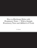 Cover: How to Discharge Debts with Promissory Notes - With a Sample Promissory Note and Affidavit of Truth - Lulu.com