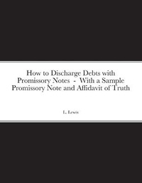 Enlarge image Cover: How to Discharge Debts with Promissory Notes - With a Sample Promissory Note and Affidavit of Truth - Lulu.com