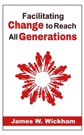 Cover: Facilitating Change to Reach All Generations - James W. Wickham