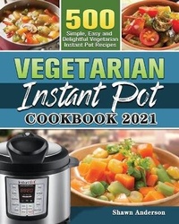 Enlarge image Cover: Vegetarian Instant Pot Cookbook 2021 - Shawn Anderson