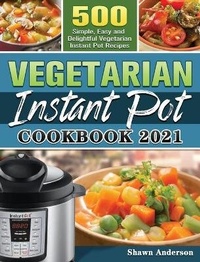 Enlarge image Cover: Vegetarian Instant Pot Cookbook 2021 - Shawn Anderson