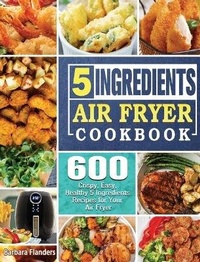 Abbildung von: 5-Ingredient Air Fryer Cookbook - Barbara Flanders