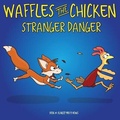 Cover: Waffles the Chicken Stranger Danger - Rooster & Hen Publishing