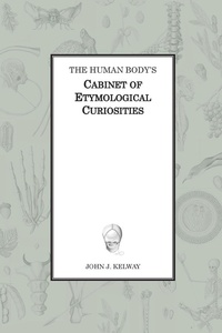 Abbildung von: The Human Body's Cabinet of Etymological Curiosities - John Kelway