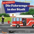 Cover: Wir entdecken! Die Fahrzeuge in der Stadt - Curious World Books