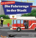 Cover: Wir entdecken! Die Fahrzeuge in der Stadt - Curious World Books