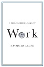 Cover: A Philosopher Looks at Work - Cambridge University Press