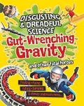 Cover: Disgusting and Dreadful Science: Gut-wrenching Gravity and Other Fatal Forces - Franklin Watts Ltd