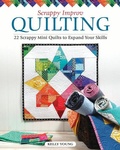Cover: Scrappy Improv Quilting - Landauer Publishing