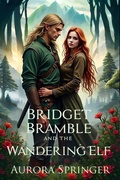 Cover: Bridget Bramble and the Wandering Elf (Chronicles of Oakenwald, #1) - Aurora Springer