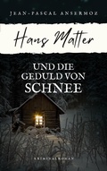 Cover: Hans Matter und die Geduld von Schnee - Ein Fall f&uuml;r Matter & Liechti