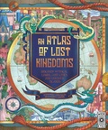 Cover: Atlas of Lost Kingdoms: Volume 1 - Wide Eyed Editions