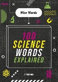 Enlarge image Cover: Wise Words: 100 Science Words Explained - Wayland