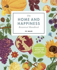 Abbildung von: The Home And Happiness Botanical Handbook - Leaping Hare Press