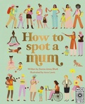 Cover: How to Spot a Mum - Wide Eyed Editions