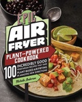 Cover: Epic Air Fryer Plant-Powered Cookbook - Harvard Common Press