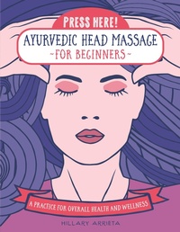 Abbildung von: Press Here! Ayurvedic Head Massage for Beginners - Fair Winds Press