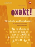 Cover: exakt! Wirtschafts- und Sozialkunde f&uuml;r gewerblich-technische Ausbildungsberufe - Westermann Schulbuchverlag