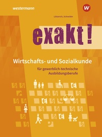 Abbildung von: exakt! Wirtschafts- und Sozialkunde für gewerblich-technische Ausbildungsberufe - Westermann Schulbuchverlag